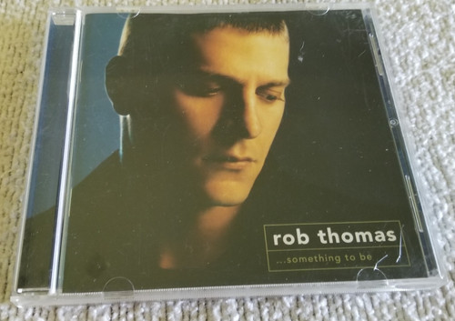 Rob thomas something be - thomas:, to